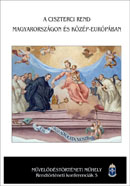 A Ciszterci Rend Magyarorszagon es Kozep Europaban